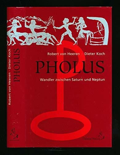 Heeren, Robert von Pholus - Wandler zwischen Saturn und Neptun: Die Wendung ins Unerwartete (Standardwerke der Astrologie)