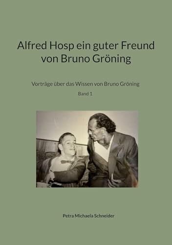 Schneider, Petra Michaela Alfred Hosp ein guter Freund von Bruno Gröning: Vorträge über das Wissen von Bruno Gröning Band 1