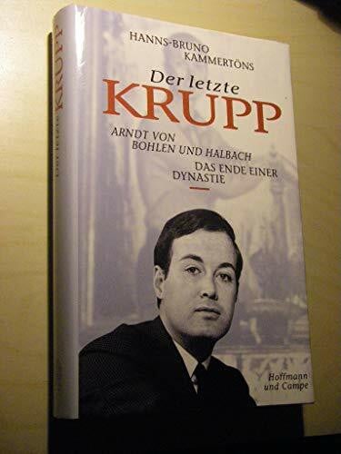 Kammertöns, Hanns B Der letzte Krupp: Arndt von Bohlen und Halbach. Das Ende einer Dynastie