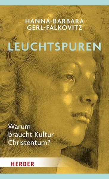 Gerl-Falkovitz, Hanna-Barbara Leuchtspuren: Warum braucht Kultur das Christentum?