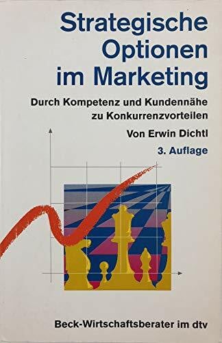 Dichtl, Erwin Strategische Optionen im Marketing: Durch Kompetenz und Kundennähe zu Konkurrenzvorteilen (dtv Beck Wirtschaftsberater)