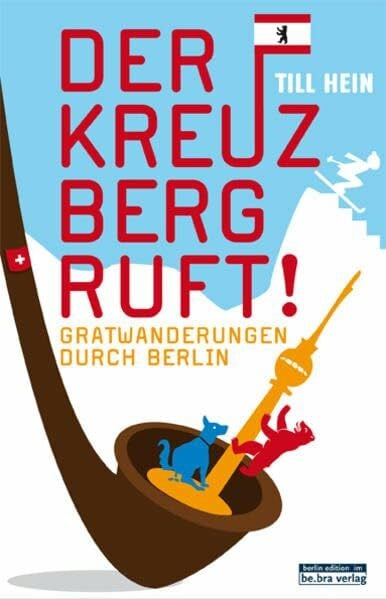 Hein, Till Der Kreuzberg ruft: Gratwanderungen durch Berlin