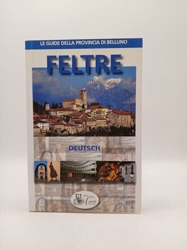 Rossi, Patrizia Feltre. Ediz. tedesca (Le guide della provincia di Belluno)