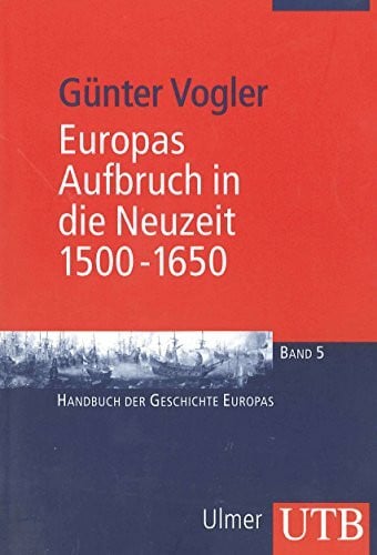 Vogler, Günter Europas Aufbruch in die Neuzeit, 1500-1650: Handbuch der Geschichte Europas Band 5