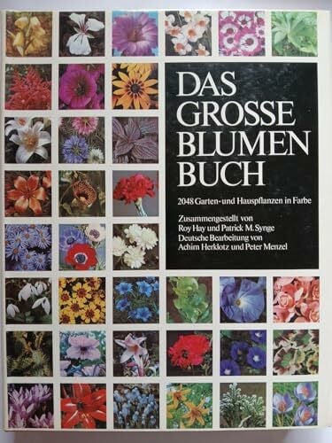 Hay, Roy und Patrick M. Synge [Hrsg.] Das Gross Blumen Buch (The Color Dictionary Of Flowers & Plants For Home And Garden)