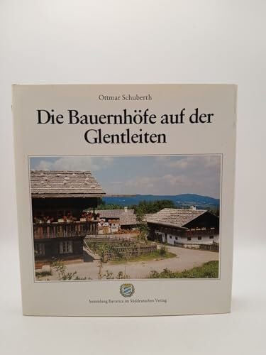 Schuberth, Ottmar. Die Bauernhöfe auf der Glentleiten