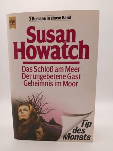 Howatch, Susan Der ungebetene Gast / Das Schloß am Meer / Geheimnis im Moor.