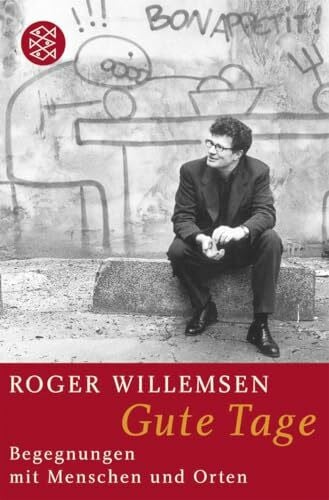 Willemsen, Roger Gute Tage: Begegnungen mit Menschen und Orten