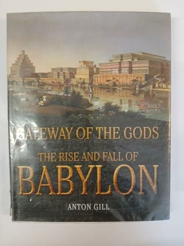 Gill, Anton Gateway of the Gods: The Rise and Fall of Babylon