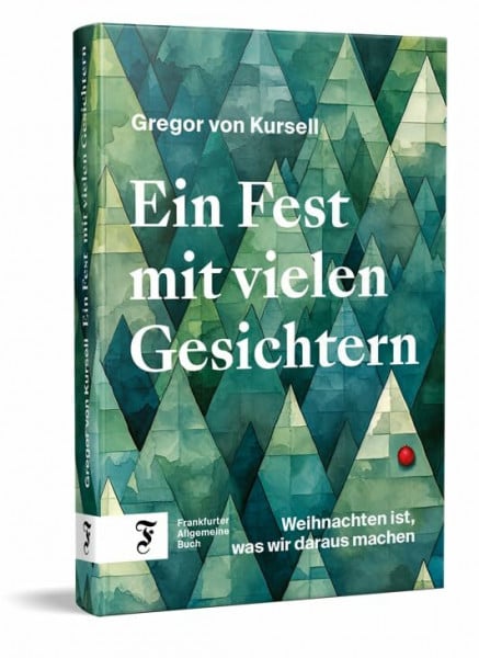von Kursell, Gregor Ein Fest mit vielen Gesichtern: Weihnachten ist, was wir daraus machen | Die perfekte Lektüre für die Winter- und Weihnachtszeit – historisch fundiert und amüsant geschrieben