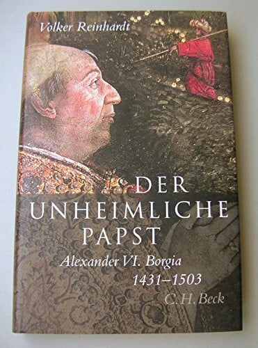 Reinhardt, Volker Der unheimliche Papst: Alexander VI. Borgia 1431-1503