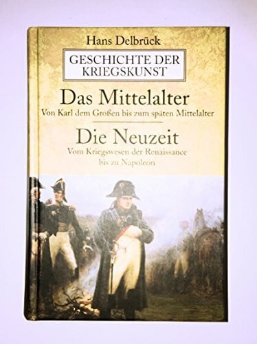 Delbrück, Hans Die Geschichte der Kriegskunst. Das Mittelalter, Die Neuzeit: Mit Einl. v. Kurt-Georg Cram u. Otto Haintz