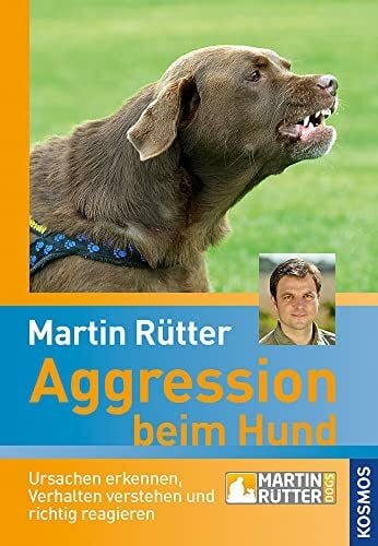 Rütter, Martin Aggression beim Hund: Ursachen erkennen, Verhalten verstehen und richtig reagieren