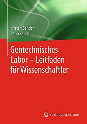 Bender, Kirsten Gentechnisches Labor – Leitfaden für Wissenschaftler