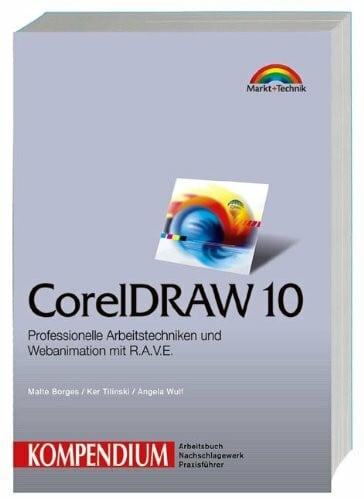 Borges, Malte CorelDRAW 10 - Kompendium . Professionelle Arbeitstechniken und Webanimationen mit R.A.V.E (Kompendium / Handbuch)