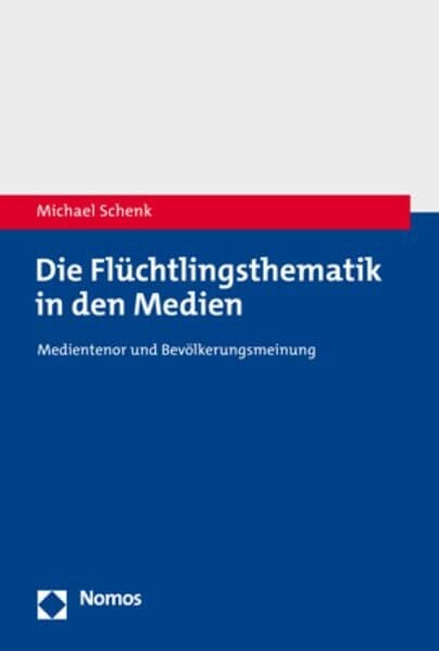 Schenk, Michael Die Flüchtlingsthematik in den Medien: Medientenor und Bevölkerungsmeinung