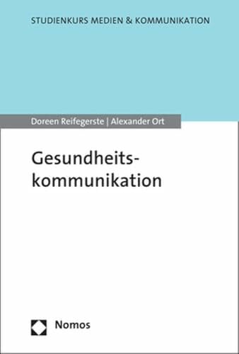 Ort, Alexander Gesundheitskommunikation: Ein Lehrbuch (Studienkurs Medien & Kommunikation)