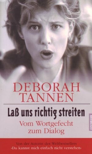 Tannen, Deborah Laß uns richtig streiten: Vom Wortgefecht zum Dialog