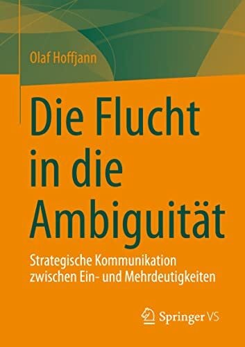 Hoffjann, Olaf Die Flucht in die Ambiguität: Strategische Kommunikation zwischen Ein- und Mehrdeutigkeiten
