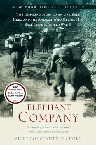 Croke, Vicki Elephant Company: The Inspiring Story of an Unlikely Hero and the Animals Who Helped Him Save Lives in World War II