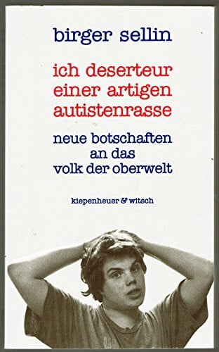 Sellin, Birger ich deserteur einer artigen autistenrasse: neue botschaften an das volk der oberwelt