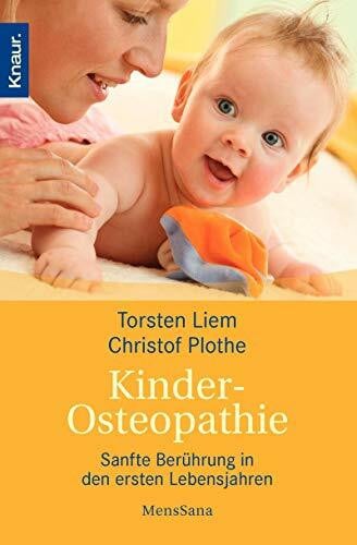 Plothe, Christof Kinderosteopathie: Sanfte Berührung in der ersten Lebensjahren (Knaur. MensSana)