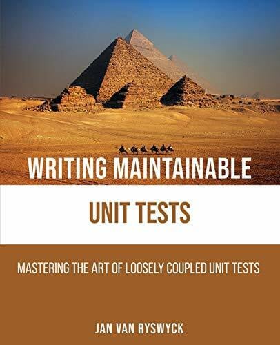 Ryswyck, Jan Van Writing Maintainable Unit Tests: Mastering the art of loosely coupled unit tests