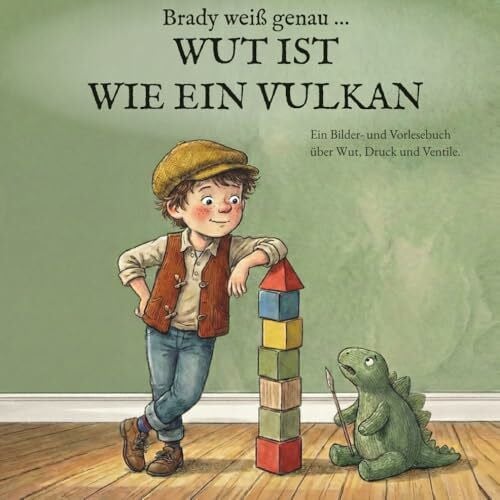 Jaufmann, Oliver Brady weiß genau … WUT IST WIE EIN VULKAN: Ein Bilder- und Vorlesebuch über Wut, Druck und Ventile.