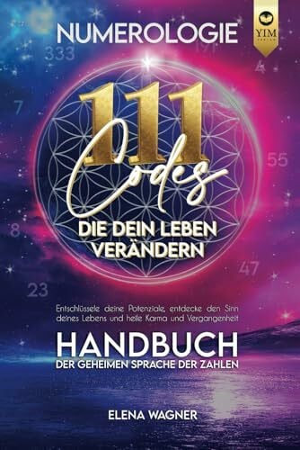 Verlag, You Inspire Me Numerologie: 111 Codes, die dein Leben verändern. Handbuch der geheimen Sprache der Zahlen. Entschlüssle deine Potenziale, entdecke den Sinn deines Lebens und heile Karma und Vergangenheit.
