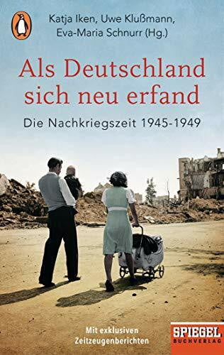 Schnurr, Eva-Maria Als Deutschland sich neu erfand: Die Nachkriegszeit 1945-1949 - Ein SPIEGEL-Buch