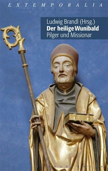 Brandl, Ludwig Der heilige Wunibald - Pilger und Missionar (Extemporalia / Fragen der Theologie und Seelsorge)