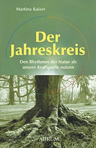 Kaiser, Martina Der Jahreskreis: Den Rhythmus der Natur als unsere Kraftquelle nutzen