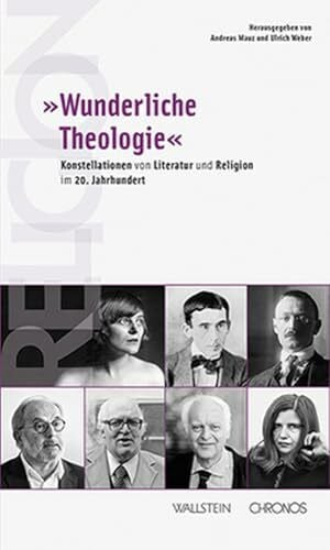 Weber, Ulrich »Wunderliche Theologie«: Konstellationen von Literatur und Religion im 20. Jahrhundert (Sommerakademie Centre Dürrenmatt Neuchâtel)