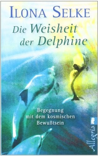 Selke, Ilona Weisheit der Delphine: Begegnung mit dem kosmischen Bewusstsein
