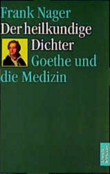 Nager, Frank Der heilkundige Dichter: Goethe und die Medizin (Artemis & Winkler Paperback)
