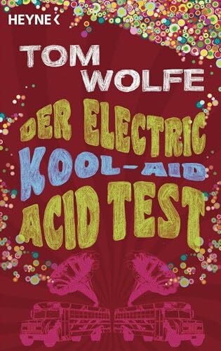 Tom Wolfe Der Electric Kool-Aid Acid Test: Die legendäre Reise von Ken Kesey und den Merry Pranksters