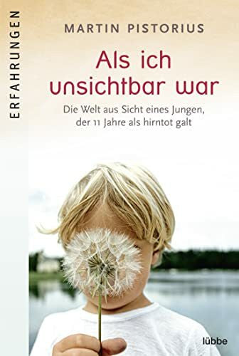 Plantiko, Axel Als ich unsichtbar war: Die Welt aus der Sicht eines Jungen, der 11 Jahre als hirntot galt