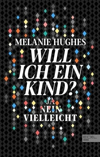 Hughes, Melanie Will ich ein Kind?: Ja - Nein - Vielleicht
