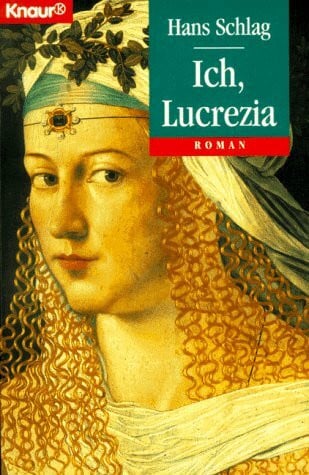 Schlag, Hans Ich, Lucrezia (Knaur Taschenbücher. Historische Romane)