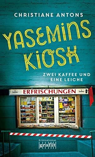 Antons, Christiane Yasemins Kiosk: Zwei Kaffee und eine Leiche