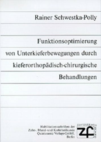 Schwestka-Polly, Rainer Funktionsoptimierung von Unterkieferbewegungen durch kieferorthopädisch-chirurgische Behandlung (Habilitationsschriften der Zahn-, Mund- und Kieferheilkunde)