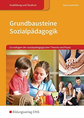 Kleine-Katthöfer, Günter Grundbausteine Sozialpädagogik: Grundlagen der sozialpädagogischen Theorie und Praxis: Grundlagen der sozialpädagogischen Theorie und Praxis Schulbuch ... Sozialpädagogik: Didaktik und Methodik)
