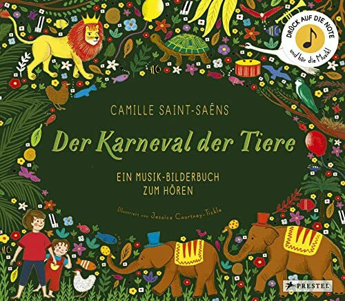 Courtney-Tickle, Jessica Camille Saint-Saëns. Der Karneval der Tiere: Ein Musik-Bilderbuch zum Hören mit 10 Soundmodulen. Für Kinder ab 4 Jahren (Prestel junior Sound-Bücher, Band 6)