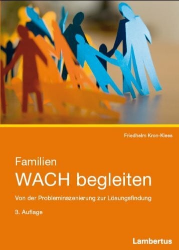 Kron-Klees, Friedhelm Familien WACH begleiten: Von der Probleminszenierung zur Lösungsfindung