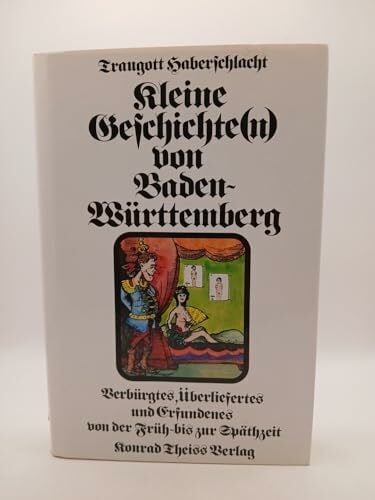 Haberschlacht, Traugott Kleine Geschichte(n) von Baden-Württemberg: Verbürgtes, Überliefertes und Erfundenes von der Früh- bis zur Späthzeit