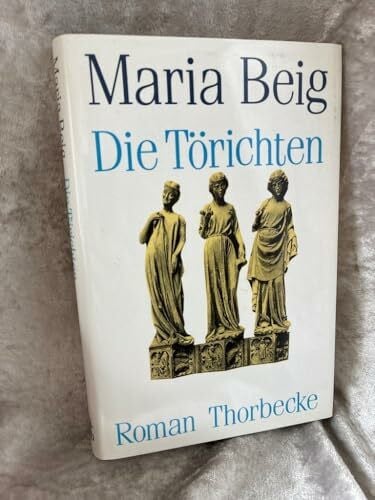 Beig, Maria Die Törichten: Roman