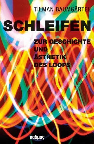Baumgärtel, Tilman Schleifen: Zur Geschichte und Ästhetik des Loops