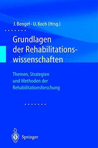 Bengel, Jürgen Grundlagen der Rehabilitationswissenschaften. Themen, Strategien und Methoden der Rehabilitationsforschung