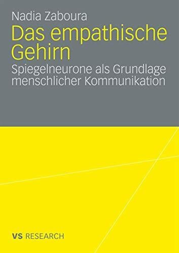 Zaboura, Nadia Das empathische Gehirn: Spiegelneurone als Grundlage menschlicher Kommunikation