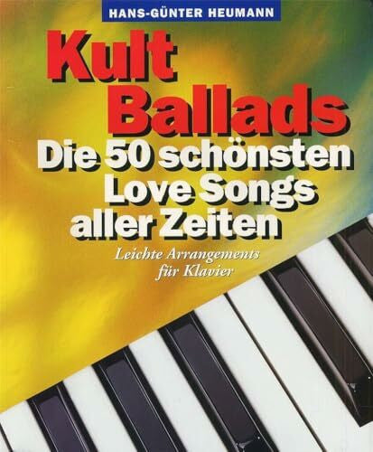 Hans-Gnter Heumann Kult Ballads - Die 50 schönsten Liebeslieder aller Zeiten | Klavier-Songbook mit Texten und Akkorden | Notenbuch für Anfänger |Piano Buch mit ... Love Songs aller Zeiten. Leichte Arrangements